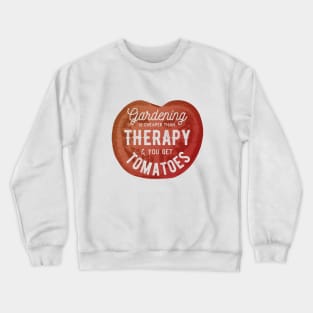 Gardening Is Cheaper Than Therapy & You Get Tomatoes Crewneck Sweatshirt